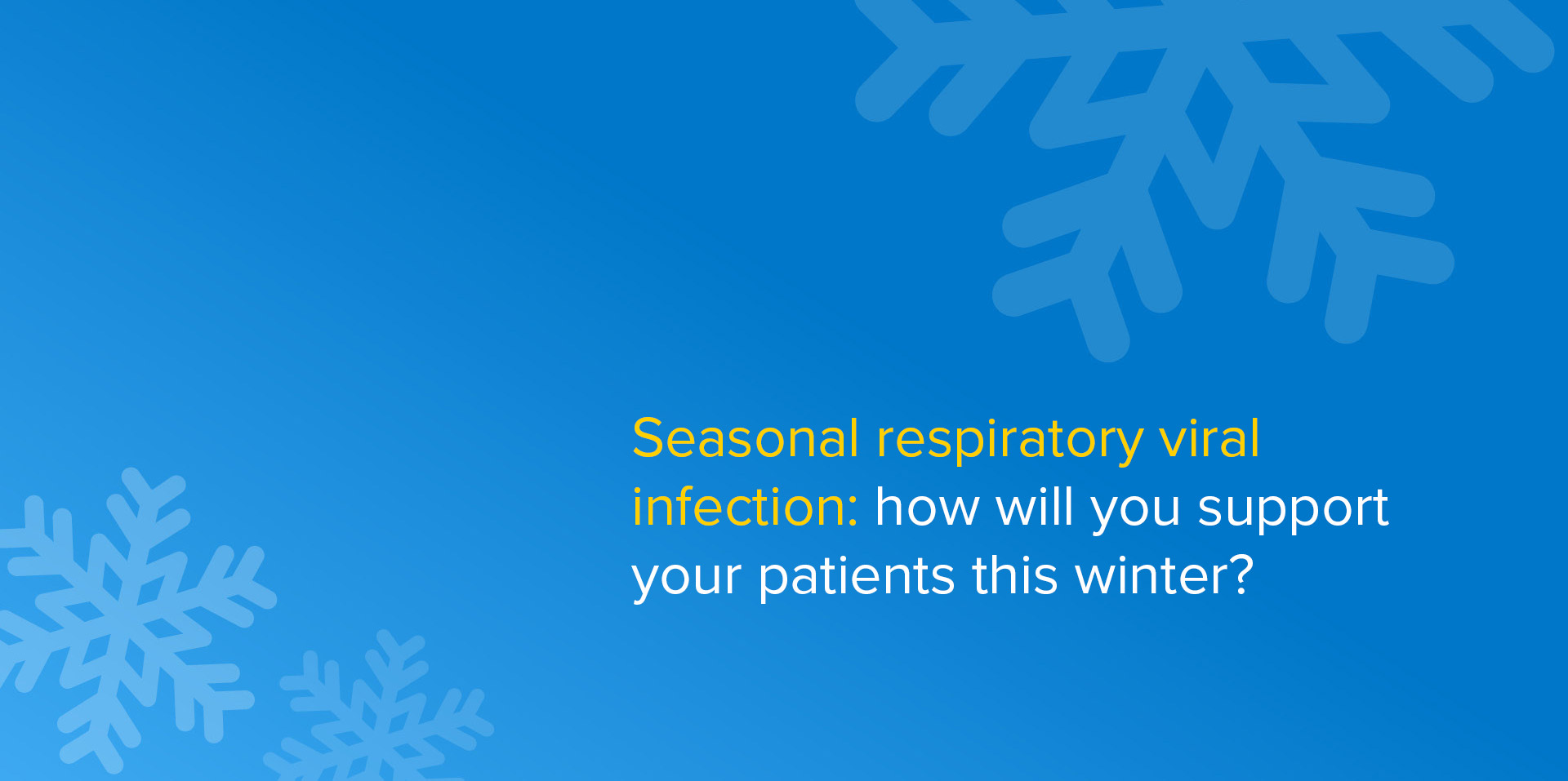 Seasonal respiratory viral infection: how will you support your patients this winter?
